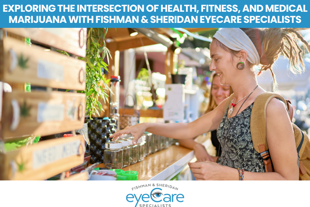 Exploring the Intersection of Health, Fitness, and Medical Marijuana with Fishman & Sheridan Eyecare Specialists